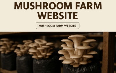 Getting the Most Out of Your Business or Farm Website          A Complete Guide for Mushroom Farmers